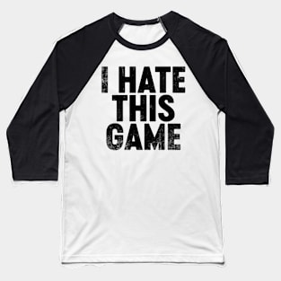 I Hate This Game (Black) Funny Baseball T-Shirt